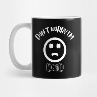 Don't Worry I'm Dead Mug